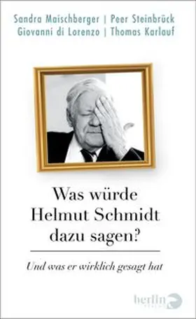 Maischberger / Steinbrück / di Lorenzo |  Was würde Helmut Schmidt dazu sagen? | Buch |  Sack Fachmedien