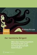 Kruse |  Der heimliche Dirigent - Wie das Immunsystem Partnerwahl und Schwangerschaft beeinflusst | Buch |  Sack Fachmedien