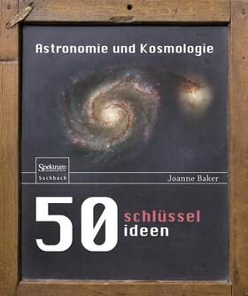 Baker | 50 Schlüsselideen Astronomie und Kosmologie | Buch | 978-3-8274-2901-8 | sack.de