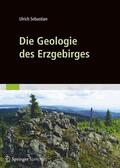 Sebastian |  Die Geologie des Erzgebirges | Buch |  Sack Fachmedien