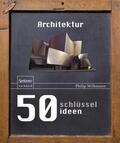 Wilkinson |  50 Schlüsselideen Architektur | Buch |  Sack Fachmedien