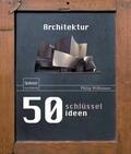 Wilkinson |  50 Schlüsselideen Architektur | eBook | Sack Fachmedien