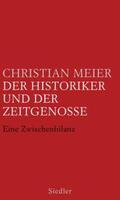 Meier |  Meier, C: Historiker und der Zeitgenosse | Buch |  Sack Fachmedien