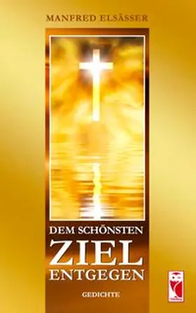 Elsässer |  Dem schönsten Ziel entgegen | eBook | Sack Fachmedien