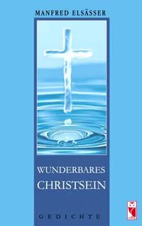 Elsässer |  Wunderbares Christsein | Buch |  Sack Fachmedien