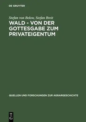 Breit / Below | Wald - von der Gottesgabe zum Privateigentum | Buch | 978-3-8282-0079-1 | sack.de
