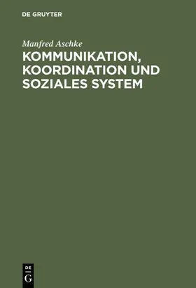Aschke | Kommunikation, Koordination und soziales System | Buch | 978-3-8282-0210-8 | www.sack.de