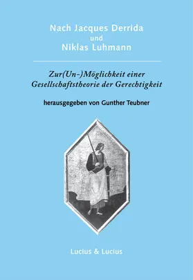 Teubner |  Nach Jacques Derrida und Niklas Luhmann: Zur (Un-)Möglichkeit einer Gesellschaftstheorie der Gerechtigkeit | Buch |  Sack Fachmedien