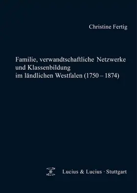 Fertig |  Familie, verwandtschaftliche Netzwerke und Klassenbildung im ländlichen Westfalen (1750-1874) | Buch |  Sack Fachmedien