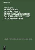 Achilles |  Vermögensverhältnisse braunschweigischer Bauernhöfe im 17. und 18. Jahrhundert | Buch |  Sack Fachmedien