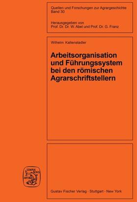 Kaltenstadler |  Arbeitsorganisation und Führungssystem bei den römischen Agrarschriftstellern (Cato, Varro, Columella) | Buch |  Sack Fachmedien