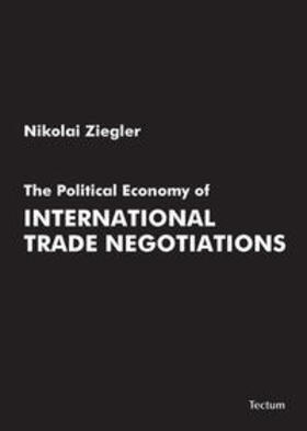 Ziegler | The Political Economy of International Trade Negotiations | Buch | 978-3-8288-2044-9 | sack.de