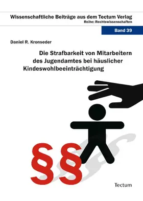 Kronseder |  Die Strafbarkeit von Mitarbeitern des Jugendamtes bei häuslicher Kindeswohlbeeinträchtigung | Buch |  Sack Fachmedien