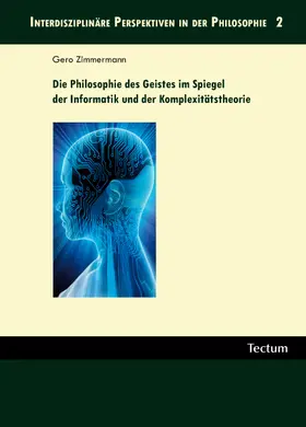 Zimmermann |  Die Philosophie des Geistes im Spiegel der Informatik und der Komplexitätstheorie | Buch |  Sack Fachmedien