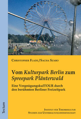 Szabo / Flade / Flade (Hg.) |  Vom "Kulturpark Berlin" zum "Spreepark Plänterwald" | Buch |  Sack Fachmedien