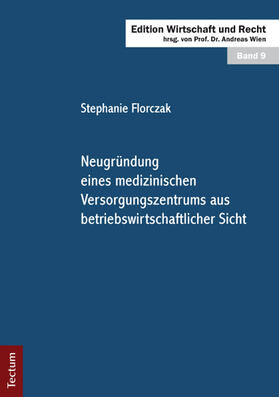 Florczak | Neugründung eines medizinischen Versorgungszentrums aus betriebswirtschaftlicher Sicht | Buch | 978-3-8288-2765-3 | sack.de