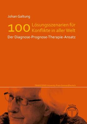 Galtung |  Edition Neueste Veröffentlichungen Johan Galtungs / Lösungsszenarien für 100 Konflikte in aller Welt - Der Diagnose-Prognose-Therapie-Ansatz | Buch |  Sack Fachmedien