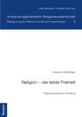 Unterberger |  Religion - die letzte Freiheit | Buch |  Sack Fachmedien