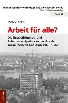 Solms | Arbeit für alle? Die Beschäftigungs- und Arbeitsmarktpolitik in der Ära der sozialliberalen Koalition 1969-1982 | Buch | 978-3-8288-2990-9 | sack.de