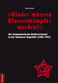Müller |  "Kinder müssen Klassenkämpfer werden!" - Der kommunistische Kinderverband in der Weimarer Republik (1920-1933) | Buch |  Sack Fachmedien
