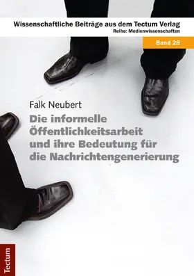 Neubert |  Die informelle Öffentlichkeitsarbeit und ihre Bedeutung für die Nachrichtengenerierung | Buch |  Sack Fachmedien