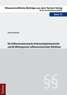 Hentschel |  Die Vollharmonisierung des Verbrauchsgüterkaufrechts und die Wirkungsweise vollharmonisierender Richtlinien | Buch |  Sack Fachmedien