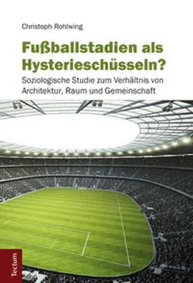 Rohlwing | Fußballstadien als Hysterieschüsseln? | Buch | 978-3-8288-3512-2 | sack.de