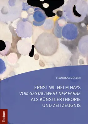 Müller | Ernst Wilhelm Nays "Vom Gestaltwert der Farbe" als Künstlertheorie und Zeitzeugnis | Buch | 978-3-8288-3841-3 | sack.de