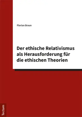 Braun |  Der ethische Relativismus als Herausforderung für die ethischen Theorien | Buch |  Sack Fachmedien