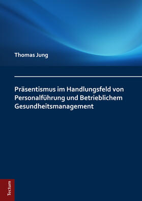 Jung | Präsentismus im Handlungsfeld von Personalführung und Betrieblichem Gesundheitsmanagement | Buch | 978-3-8288-3910-6 | sack.de