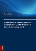 Jung |  Präsentismus im Handlungsfeld von Personalführung und Betrieblichem Gesundheitsmanagement | Buch |  Sack Fachmedien