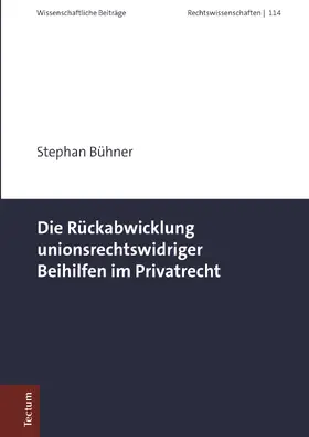 Bühner |  Die Rückabwicklung unionsrechtswidriger Beihilfen im Privatrecht | Buch |  Sack Fachmedien
