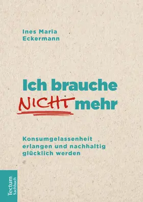 Eckermann |  Ich brauche nicht mehr | Buch |  Sack Fachmedien