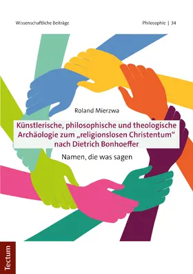 Mierzwa |  Künstlerische, philosophische und theologische Archäologie zum "religionslosen Christentum" nach Dietrich Bonhoeffer | Buch |  Sack Fachmedien