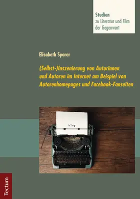 Sporer |  (Selbst-)Inszenierung von Autorinnen und Autoren im Internet am Beispiel von Autorenhomepages und Facebook-Fanseiten | Buch |  Sack Fachmedien