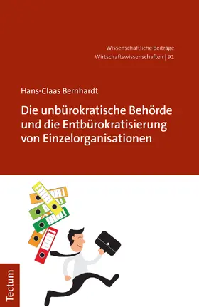 Bernhardt | Die unbürokratische Behörde und die Entbürokratisierung von Einzelorganisationen | Buch | 978-3-8288-4480-3 | sack.de