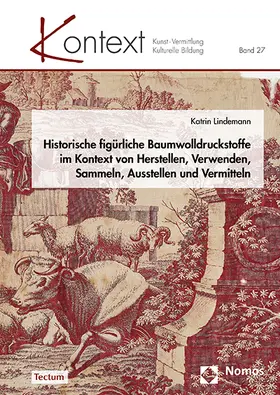 Lindemann |  Historische figürliche Baumwolldruckstoffe im Kontext von Herstellen, Verwenden, Sammeln, Ausstellen und Vermitteln | Buch |  Sack Fachmedien