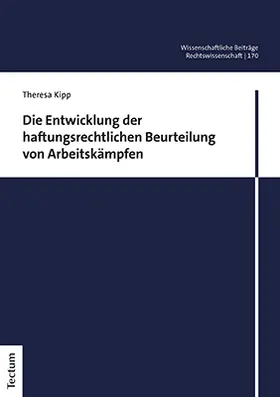 Kipp |  Die Entwicklung der haftungsrechtlichen Beurteilung von Arbeitskämpfen | Buch |  Sack Fachmedien