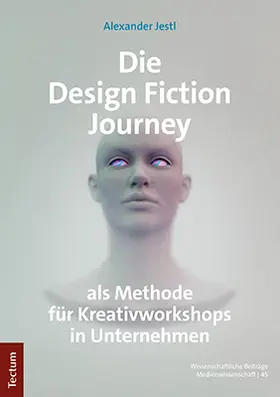 Jestl |  Die Design Fiction Journey als Methode für Kreativworkshops in Unternehmen | Buch |  Sack Fachmedien
