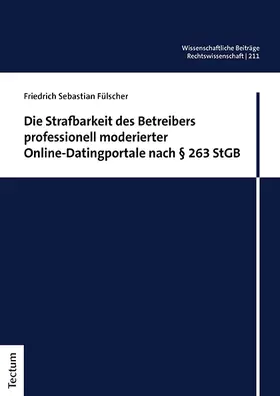 Fülscher |  Die Strafbarkeit des Betreibers professionell moderierter Online-Datingportale nach § 263 StGB | Buch |  Sack Fachmedien