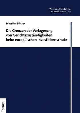 Stöcker | Die Grenzen der Verlagerung von Gerichtszuständigkeiten beim europäischen Investitionsschutz | Buch | 978-3-8288-4929-7 | sack.de