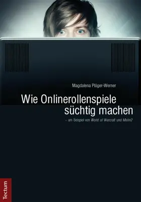 Plöger-Werner |  Wie Onlinerollenspiele süchtig machen - am Beispiel von "World of Warcraft" und "Metin2" | eBook | Sack Fachmedien