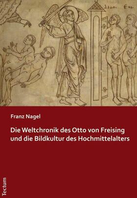 Nagel | Die Weltchronik des Otto von Freising und die Bildkultur des Hochmittelalters | E-Book | sack.de