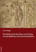 Nagel |  Die Weltchronik des Otto von Freising und die Bildkultur des Hochmittelalters | eBook | Sack Fachmedien
