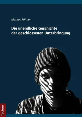 Pöhner |  Die unendliche Geschichte der geschlossenen Unterbringung | eBook | Sack Fachmedien