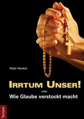 Henkel |  Irrtum Unser! oder Wie Glaube verstockt macht | eBook | Sack Fachmedien