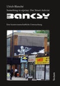 Blanché |  Something to s(pr)ay: Der Street Artivist Banksy | eBook | Sack Fachmedien