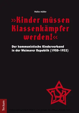 Müller |  "Kinder müssen Klassenkämpfer werden!" - Der kommunistische Kinderverband in der Weimarer Republik (1920-1933) | eBook | Sack Fachmedien