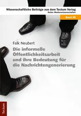 Neubert |  Die informelle Öffentlichkeitsarbeit und ihre Bedeutung für die Nachrichtengenerierung | eBook | Sack Fachmedien