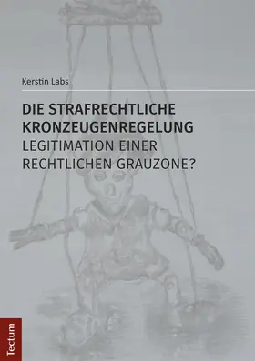 Labs |  Die strafrechtliche Kronzeugenregelung - Legitimation einer rechtlichen Grauzone? | eBook | Sack Fachmedien